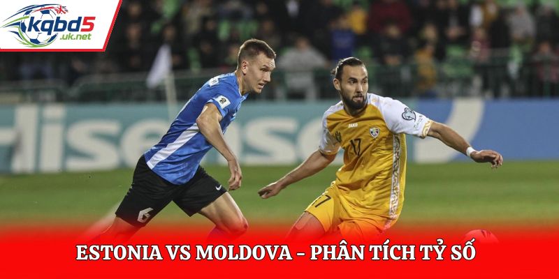 Soi kèo Estonia vs Moldova - thống kê kết quả đối đầu