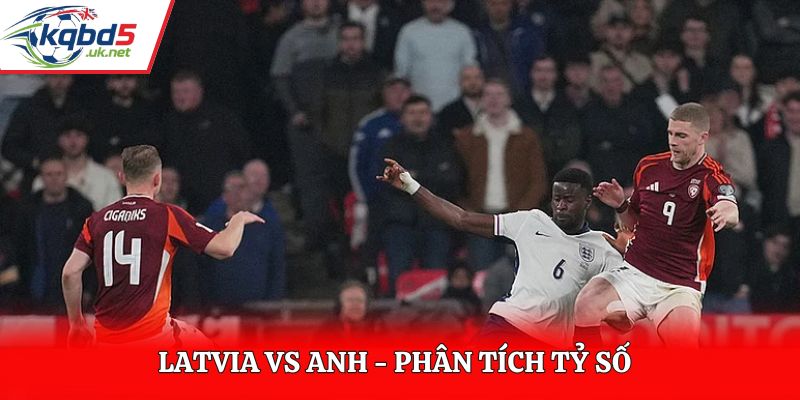 Soi kèo Latvia vs Anh - thống kê kết quả đối đầu