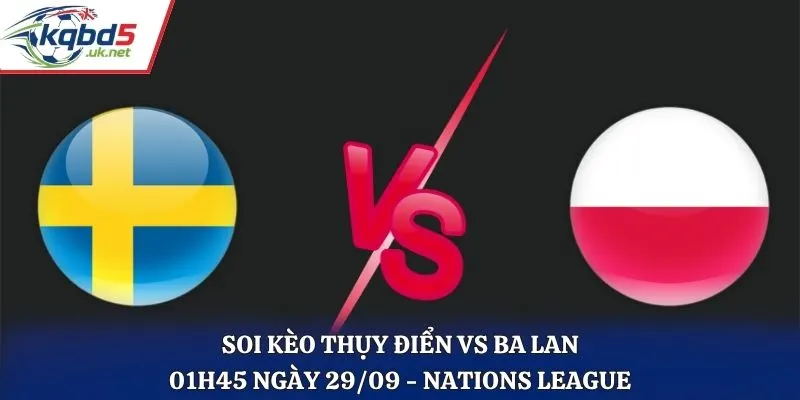 Soi Kèo Thụy Điển Vs Ba Lan Lúc 01H45 Ngày 29/09 - 2 UEFA Nations League