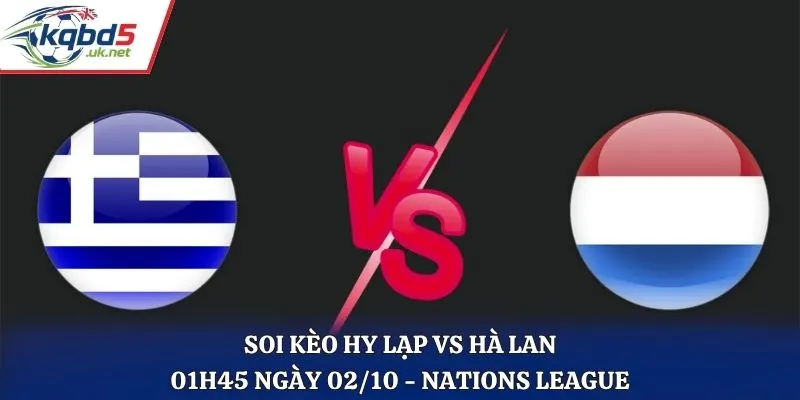 Soi Kèo Hy Lạp Vs Hà Lan 01h45 Ngày 02/10/2026 – UEFA Nations League