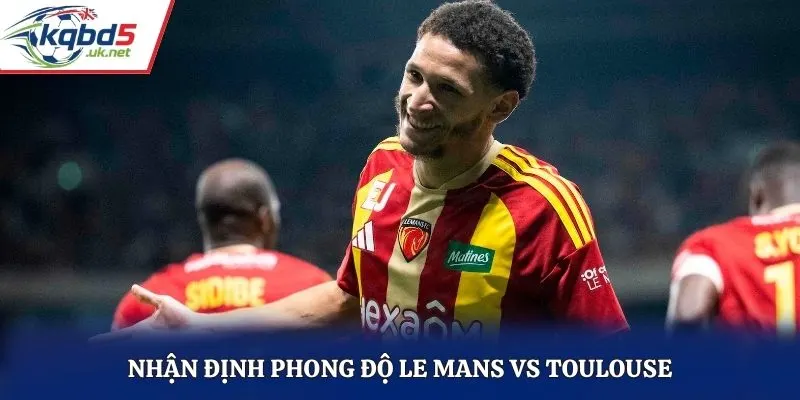 Nhận định phong độ Le Mans vs Toulouse